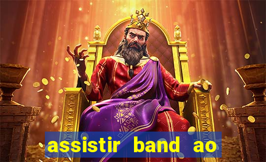 assistir band ao vivo gratis